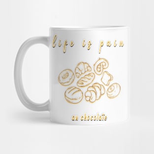 life is pain au chocolate Mug